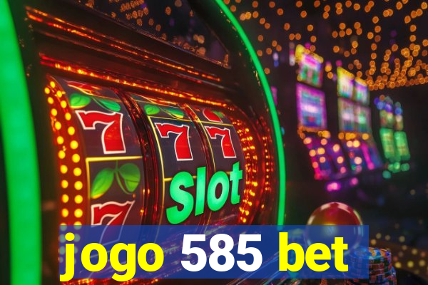 jogo 585 bet